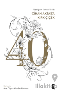 Yazarlığının Kırkıncı Yılında Cihan Aktaş’a Kırk Çiçek