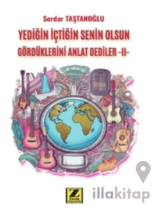 Yediğin İçtiğin Senin Gördüklerini Anlat Dediler