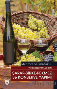 Yeni Başlayanlar İçin Şarap - Sirke - Pekmez ve Konserve Yapımı