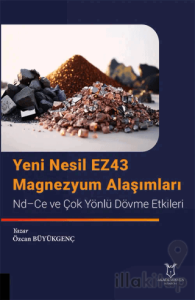 Yeni Nesil EZ43 Magnezyum Alaşımları - Nd-Ce ve Çok Yönlü Dövme Etkileri