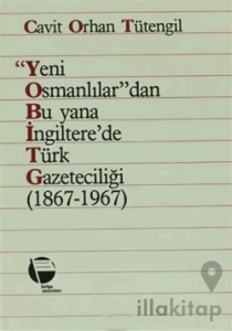 Yeni Osmanlılar’dan Bu Yana İngiltere’de Türk Gazeteciliği (1867-1967)