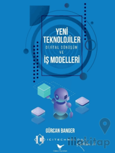 Yeni Teknolojiler, Dijital Dönüşüm ve İş Modelleri