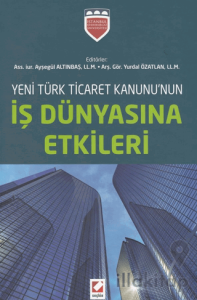Yeni Türk Ticaret Kanununun İş Dünyasına Etkileri
