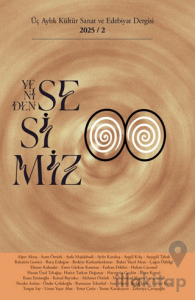 Yeniden Sesimiz - Üç Aylık Kültür Sanat ve Edebiyat Dergisi 2. Sayı 2025