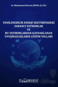 Yenilenebilir Enerji Sektöründeki Yabancı Yatırımlar ve Bu Yatırımlardan Kaynaklanan Uyuşmazlıkların Çözüm Yolları