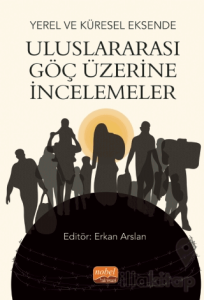 Yerel ve Küresel Eksende Uluslararası Göç Üzerine İncelemeler