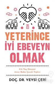 Yeterince İyi Ebeveyn Olmak ve 0-6 Yaş Dönemi Anne Baba Çocuk İlişkisi