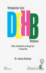 Yetişkinler İçin DEHB Rehberi - Odak, Üretkenlik ve Denge İçin 7 Temel İlke