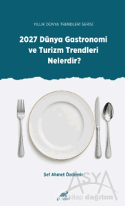 Yıllık Dünya Trendleri Serisi - 2027 Dünya Gastronomi ve Turizm Trendleri Nelerdir?