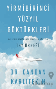 Yirmibirinci Yüzyıl Göktürkleri - Havayolu Sektöründe Stratejik Yönetim: THY Örneği