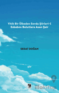 Yitik Bir Ülkeden Sevda Şiirleri - 1: Esbabını Bulutlara Asan Şair