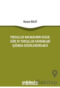 Yoksulluk Nafakasının Kusur, Süre ve Yoksulluk Kavramları Işığında Değerlendirilmesi