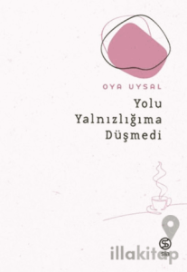 Yolu Yalnızlığıma Düşmedi