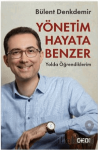 Yönetim Hayata Benzer: Yolda Öğrendiklerim