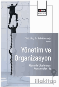Yönetim ve Organizasyon Alanında Uluslararası Araştırmalar – IV