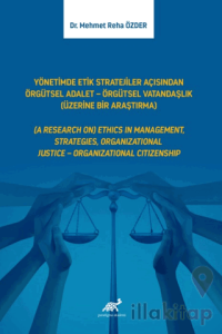 Yönetimde Etik Stratejiler Açısından Örgütsel Adalet - Örgütsel Vatandaşlık (Üzerine Bir Araştırma)