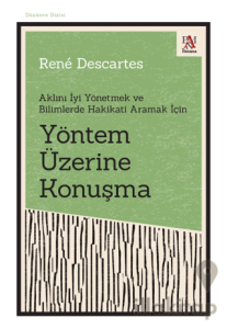 Yöntem Üzerine Konuşma - Aklını İyi Yönetmek ve Bilimlerde Hakikati Aramak İçin