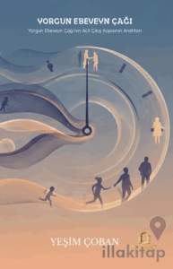 Yorgun Ebeveyn Çağı