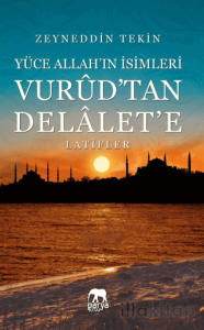 Yüce Allah'ın İsimleri - Vurud'tan Delalet'e Latifler