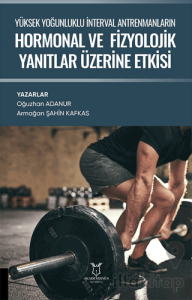 Yüksek Yoğunluklu İnterval Antrenmanların Hormonal ve Fizyolojik Yanıtlar Üzerine Etkisi