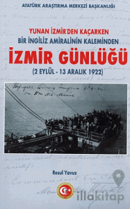 Yunan İzmir'den Kaçarken Bir İngiliz Amiralinin Kaleminden İzmir Günlüğü (2 Eylül - 13 Aralık 1922)