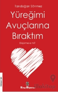 Yüreğimi Avuçlarına Bıraktım Düşürme e mi?