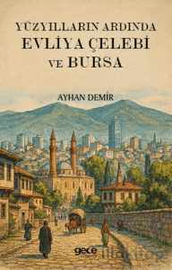 Yüzyılların Ardında Evliya Çelebi ve Bursa