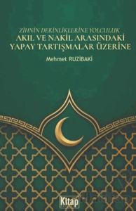 Zihnin Derinliklerine Yolculuk- Akıl Ve Nakil Arasındaki Yapay Tartışmalar Üzerine
