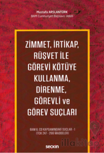 Zimmet, İrtikap, Rüşvet ile Görevi Kötüye Kullanma, Direnme, Görevli ve Görev Suçları