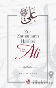 Zor Zamanların Halifesi Hz. Ali