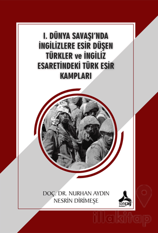 1. Dünya Savaşı'nda İngilizlere Esir Düşen Türkler ve İngiliz Esaretindeki Türk Esir Kampları