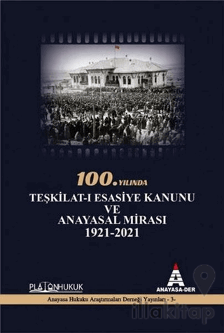 100.Yılında Teşkilat-ı Esasiye Kanunu ve Anayasal Mirası 1921 - 2021