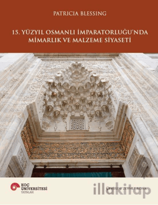 15. Yüzyıl Osmanlı İmparatorluğu’nda Mimarlık ve Malzeme Siyaseti