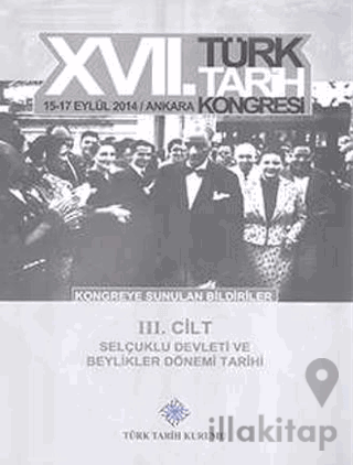 17. Türk Tarih Kongresi 3. Cilt - Selçuklu Devleti ve Beylikler Dönemi