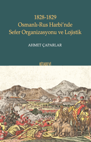 1828-1829 Osmanlı-Rus Harbi’nde Sefer Organizasyonu ve Lojistik