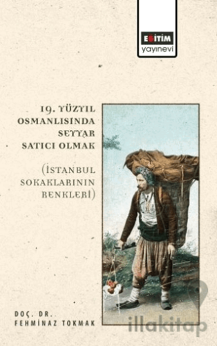 19. Yüzyıl Osmanlısında Seyyar Satıcı Olmak