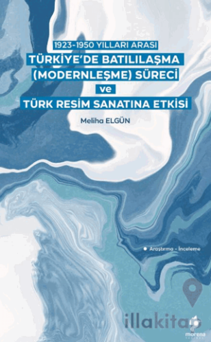 1923-1950 Yılları Arası Türkiye’de Batılılaşma (Modernleşme) Süreci ve Türk Resim Sanatına Etkisi