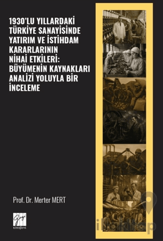 1930’lu Yıllardaki Türkiye Sanayisinde Yatırım ve İstihdam Kararlarını