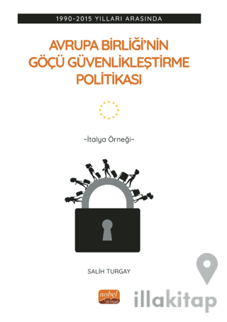 1990-2015 Yılları Arasında Avrupa Birliği’nin Göçü Güvenlikleştirme Politikası: İtalya Örneği