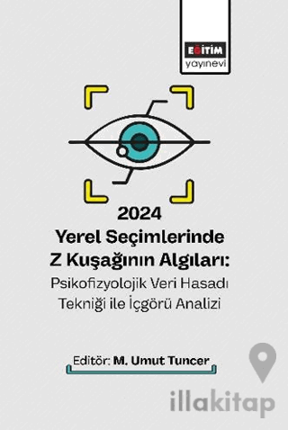 2024 Yerel Seçimlerinde Z Kuşağının Algıları: Psikofizyolojik Veri Hasadı Tekniği ile İçgörü Analizi