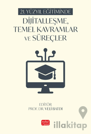 21. Yüzyıl Eğitiminde Dijitalleşme, Temel Kavramlar ve Süreçler
