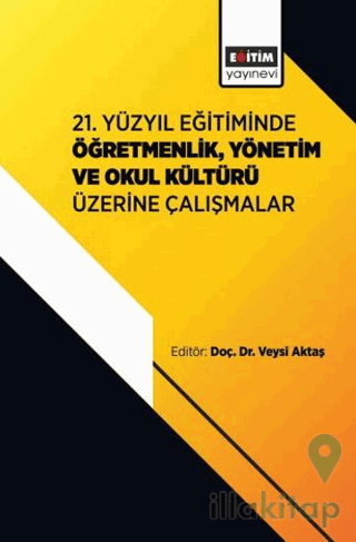 21. Yüzyıl Eğitiminde Öğretmenlik, Yönetim ve Okul Kültürü Üzerine Çal