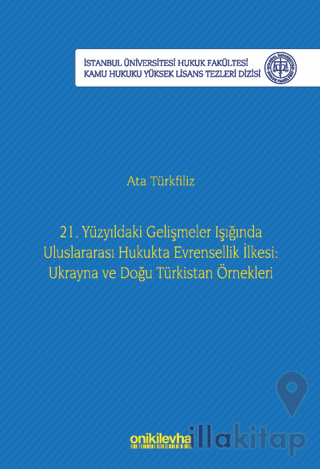 21. Yüzyıldaki Gelişmeler Işığında Uluslararası Hukukta Evrensellik İlkesi: Ukrayna ve Doğu Türkistan Örnekleri
