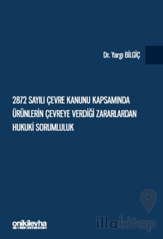 2872 Sayılı Çevre Kanunu Kapsamında Ürünlerin Çevreye Verdiği Zararlardan Hukuki Sorumluluk
