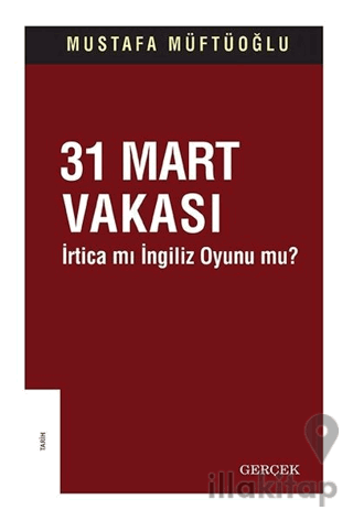31 Mart Vakası - İrtica mı İngiliz Oyunu mu?
