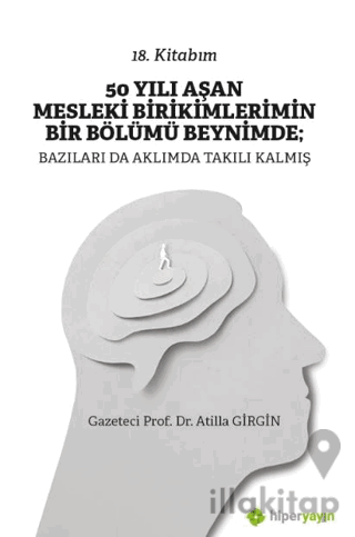 50 Yılı Aşan Mesleki Birikimlerimin Bir Bölümü Beynimde: Bazıları da Aklımda Takılı Kalmış