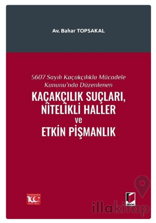 5607 Sayılı Kaçakçılıkla Mücadele Kanunu'nda Düzenlenen Kaçakçılık Suçları, Nitelikli Haller ve Etkin Pişmanlık