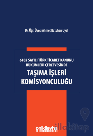 6102 Sayılı Türk Ticaret Kanunu Hükümleri Çerçevesinde Taşıma İşleri Komisyonculuğu