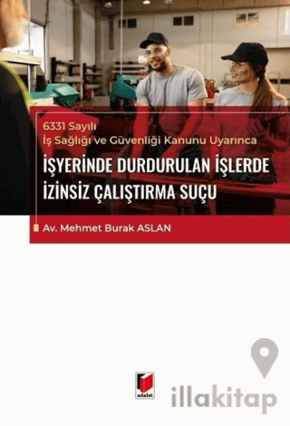 6331 Sayılı İş Sağlığı ve Güvenliği Kanunu Uyarınca İşyerinde Durdurulan İşlerde İzinsiz Çalıştırma Suçu