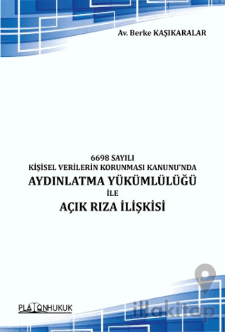 6698 Sayılı Kişisel Verilerin Korunması Kanunu'nda Aydınlatma Yükümlülüğü ile Açık Rıza İlişkisi